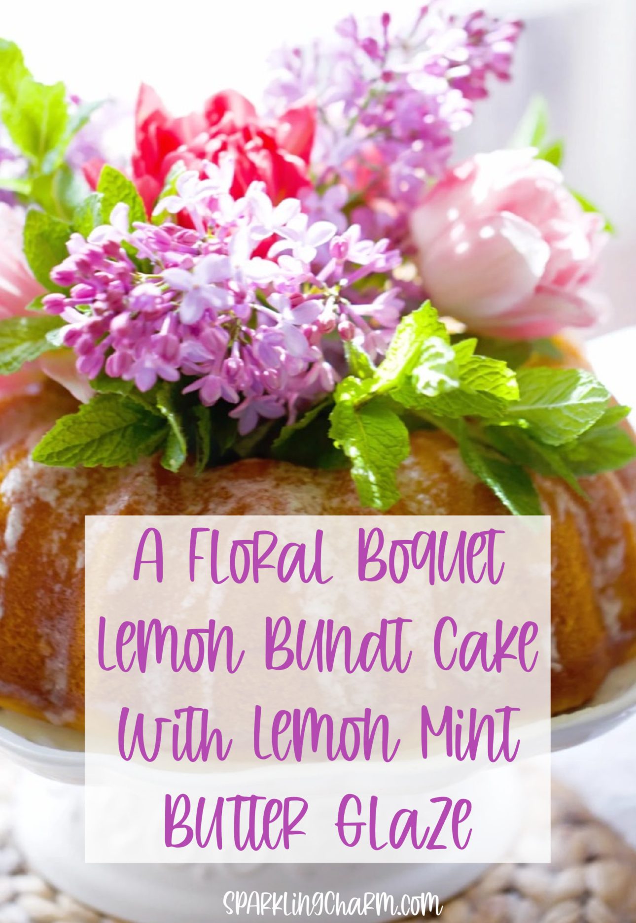 A Fresh Bouquet Lemon Bundt Cake with Lemon Mint Butter Glaze